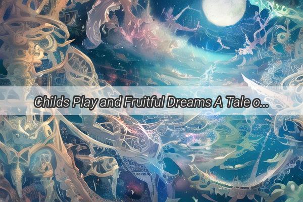 Childs Play and Fruitful Dreams A Tale of Nurturing Visions in the Market